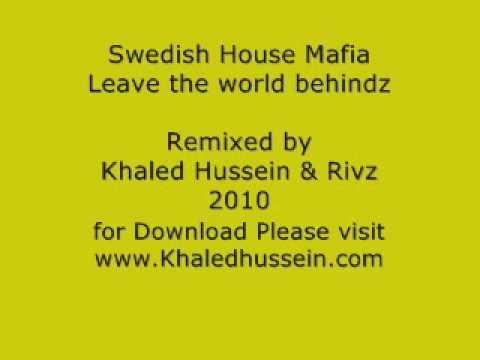 Swedish House Mafia - Leave the world behindz (Khaled Hussein & Rivz 2010 remix)