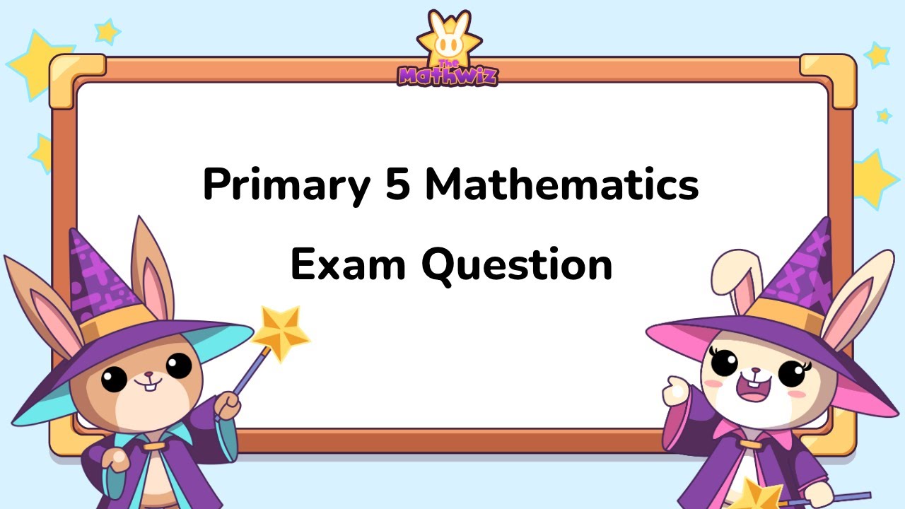 Primary 5 Mathematics exam question - 16 Apr 2025