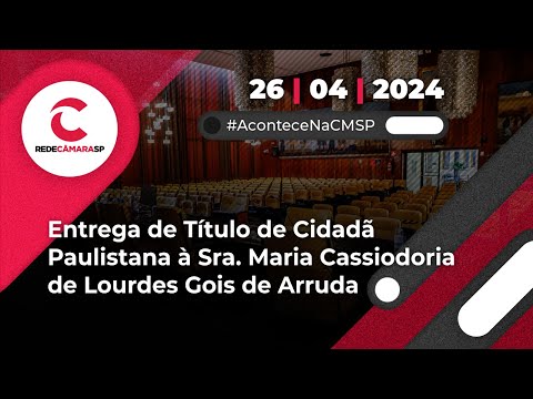Entrega de Título de Cidadã Paulistana à Sra. Maria Cassiodoria de Lourdes Gois de Arruda | 26/04/24