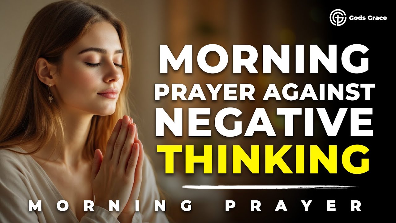 Prayer Against Negative Thinking | Prayer For Positive Thoughts | Morning Prayer