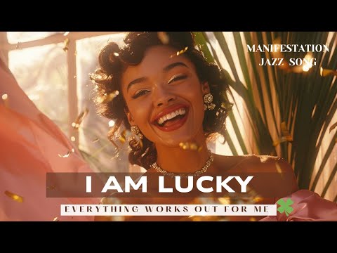 Lucky Girl Syndrome 🍀 | Everything Works Out For Me ✨ Jazz Affirmation Song