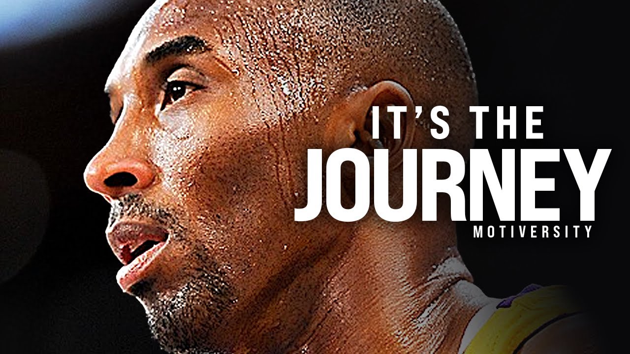 IT'S NOT THE DESTINATION, IT'S THE JOURNEY - Kobe Bryant Motivational Speech