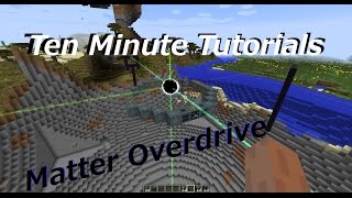 (OLD) Ten Minute Tutorials: Matter Overdrive Starting Basics 1/4