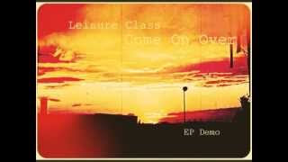 Come on over - Leisure class (EP Demo) OFFICIAL