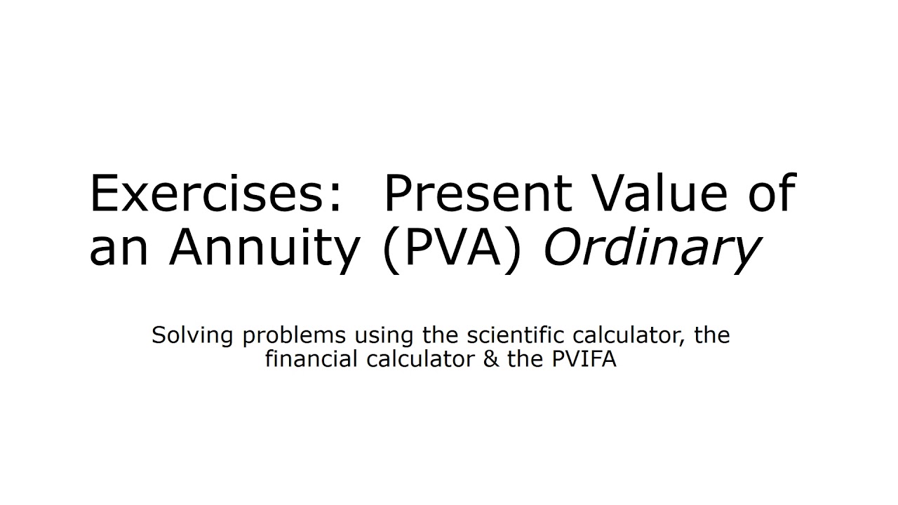 The Present Value of an ordinary Annuity (PVA): Exercises