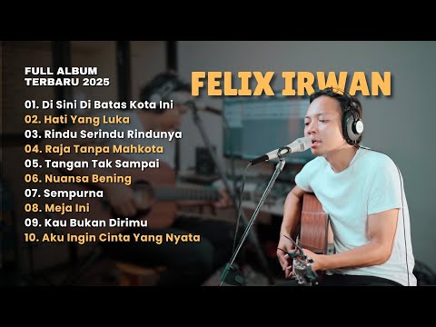 FELIX IRWAN COVER | FULL ALBUM TERBARU 2025 | Kompilasi Lagu Cover Hits Tahun Ini