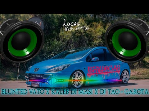 Blunted Vato ❌ Kaleb Di Masi ❌ DJ Tao - GAROTA | 🔊 Bass Boosted 🔊