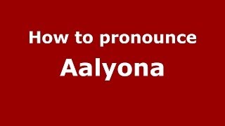 How to pronounce Aalyona