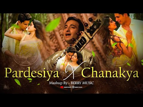 Pardesiya X Chanakya - Mashup | 2025 | Param Sundari | Jiya Jale | Yeh Haseen Vadiyan | BERRY MUSIC