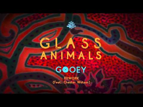 Glass Animals - Gooey Rework feat. Chester Watson
