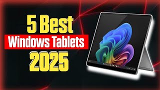 5 Best Windows Tablets of 2025: Perfect for Productivity & Portability