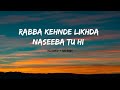 Rabba Kehnde Likhda Naseeba Tu Hi Tu Chodiyon Na Slowed Reverb