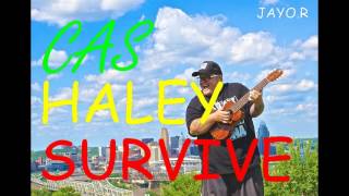 CAS HALEY SURVIVE