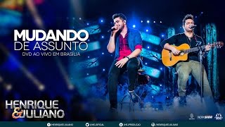 Video thumbnail of "Henrique e Juliano - Mudando de Assunto (DVD Ao vivo em Brasília) [Vídeo Oficial]"