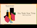 Mount Kimbie - You Took Your Time (Feat. King ...