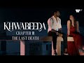 KHWABEEDA | Chapter 3 : The Last Death
