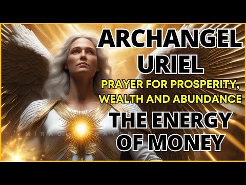 🔥ARCHANGEL URIEL: PRAYER TO UNLOCK THE ENERGY OF MONEY AND MANIFEST PROSPERITY AND ABUNDANCE