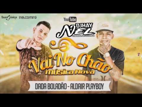 DADÁ BOLADÃO E ALDAIR PLAYBOY - VAI NO CHÃO - MÚSICA NOVA 2017