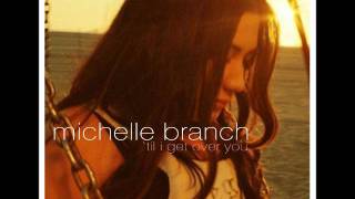 michelle branch- &#39;til i get over you