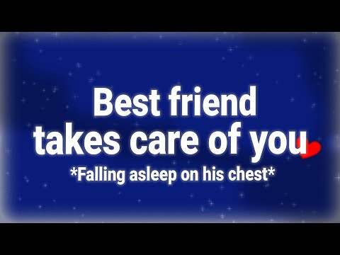 *Falling asleep on his chest* Your Best friend take care of you | ASMR Boyfriend Roleplay (M4F)