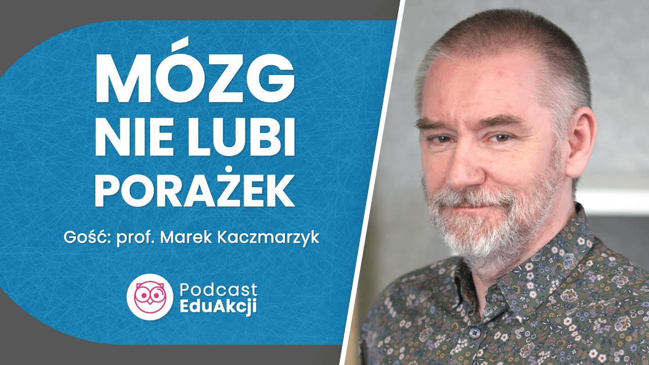 Neurobiologia niepowodzeń | Prof. Marek Kaczmarzyk | Podcast EduAkcji #72