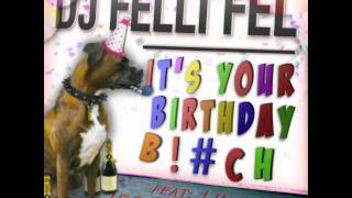 DJ Felli Fel feat. Lil Jon &amp; Jessie Malakouti - &quot;It&#39;s Your Birthday B!tch&quot; (Clean)