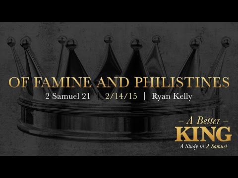 Ryan Kelly, "Of Famine and Philistines" -  2 Samuel 21