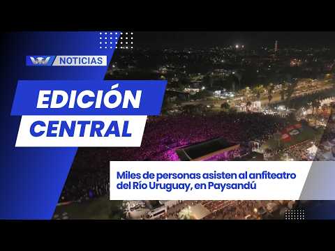 Edición Central 02/04 | Miles de personas asisten al anfiteatro del Río Uruguay, en Paysandú