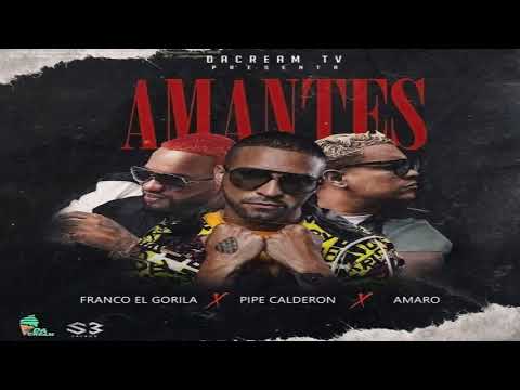 Amantes - Franco El Gorila Ft. Amaro y Pipe Calderon 2020