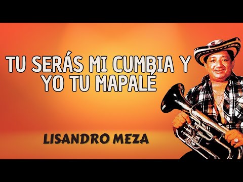 Tú Serás Mi Cumbia y Yo Tu Mapalé – Lisandro Meza | Cumbia  Colombiana ( Letra Oficial)