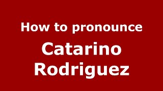 How to pronounce Catarino Rodriguez