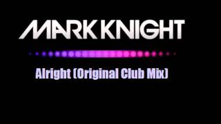 Mark Knight - Alright (Original Club Mix)