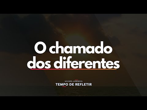 O chamado dos diferentes - Tempo de Refletir 2728