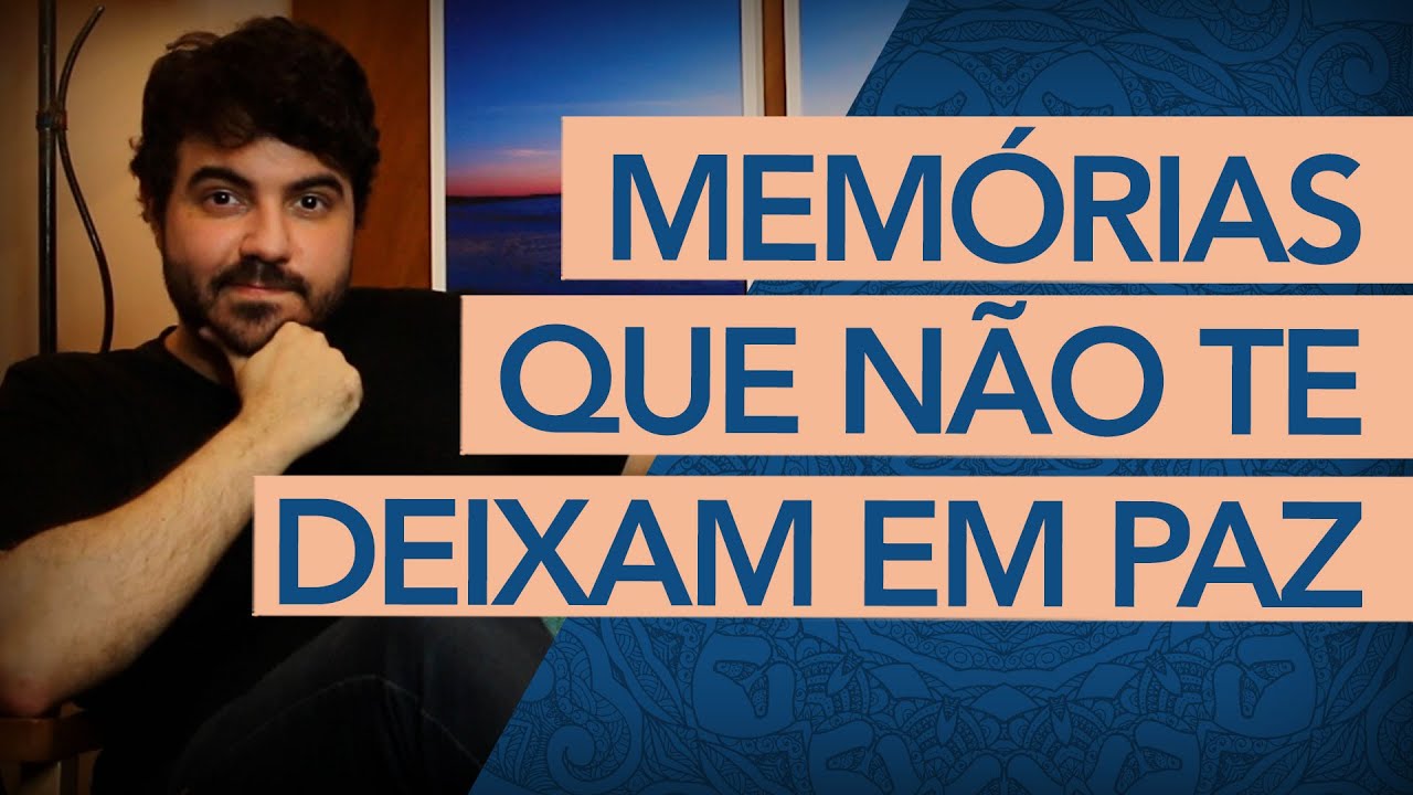 COMO RESOLVER MEMÓRIAS QUE NÃO TE DEIXAM EM PAZ?