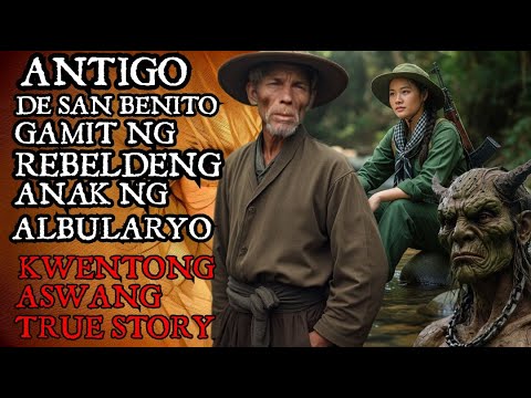 KA NOLE STORY ANTIGO DE SAN BENITO GAMIT NG REBELDENG ANAK NG ALBULARYO Kwentong Aswang True Story