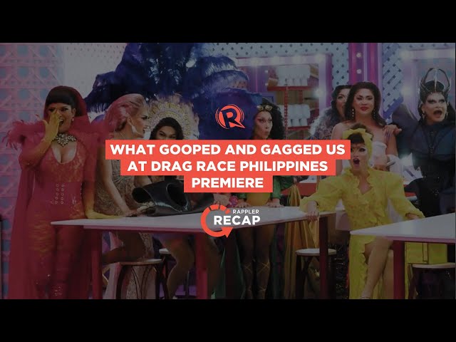 Rappler Recap: What gooped and gagged us at Drag Race Philippines premiere