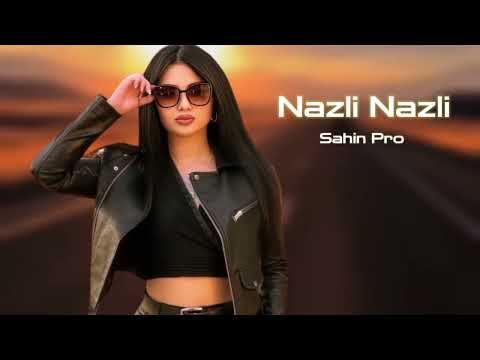 Sahin Pro Nazli Nazli 2025 Yeni /Yigma Remixler/
