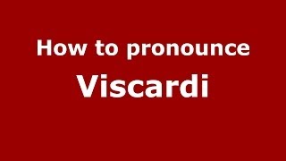 How to pronounce Viscardi