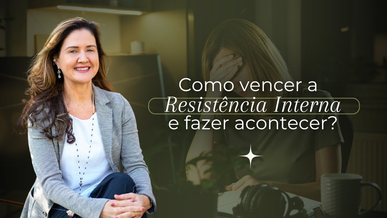Como vencer a Resistência Interna e fazer acontecer - @CristinaFlorentino