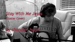 "Stay WIth Me Jesus" by Guster (Cover by chandler hurd)