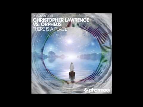 Christopher Lawrence VS Orpheus - There Is A  Place