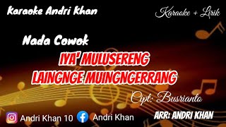 Download lagu KARAOKE LIRIK VERSI ANDRI KHAN || IYA' MULUSERENG LAINGNGE MUINGERRANG (NADA COWOK) CIPT : BUSRIANTO mp3
