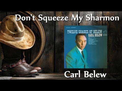 Carl Belew - Don't Squeeze My Sharmon