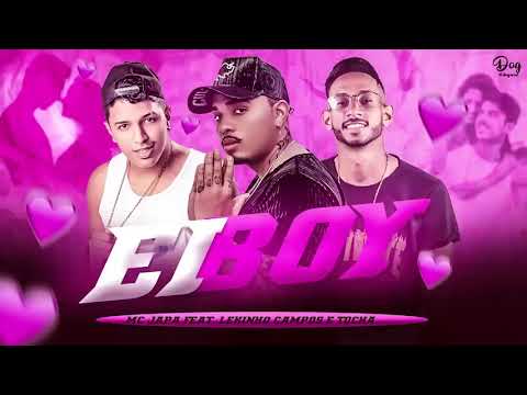 EI BOY  - MC JAPA FEAT  LEKINHO CAMPOS E MC TOCHA