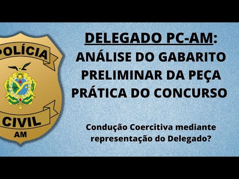 PC-AM: Análise completa do gabarito preliminar da peça prática do Concurso para Delegado de Polícia