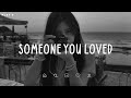 Someone You Loved Sad Songs Playlist For Broken Hearts Depressing Songs 2024 That Make You Cry