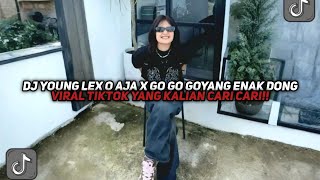 Download lagu DJ YOUNG LEX O AJA X GO GO GOYANG ENAK DONG VIRAL TIKTOK YANG KALIAN CARI CARI!!! mp3 Download lagu DJ YOUNG LEX O AJA X GO GO GOYANG ENAK DONG VIRAL TIKTOK YANG KALIAN CARI CARI!!! mp3