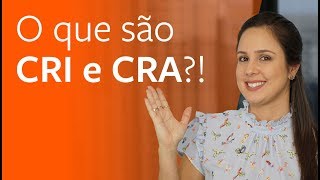 O que são CRI e CRA?! Como funcionam?