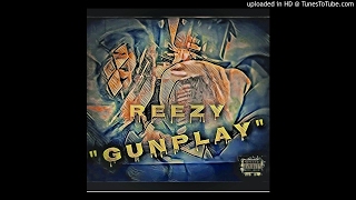 Reezy - "GunPlay" (Audio)