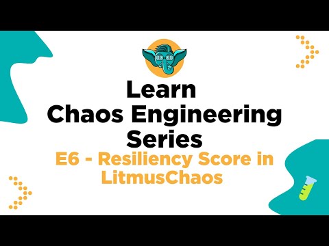 Learn Chaos Engineering Series - E6 - Resiliency Score in LitmusChaos